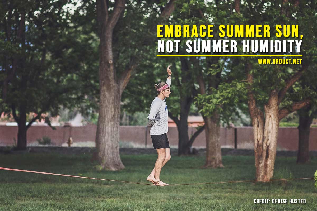 Embrace summer sun, not summer humidity 