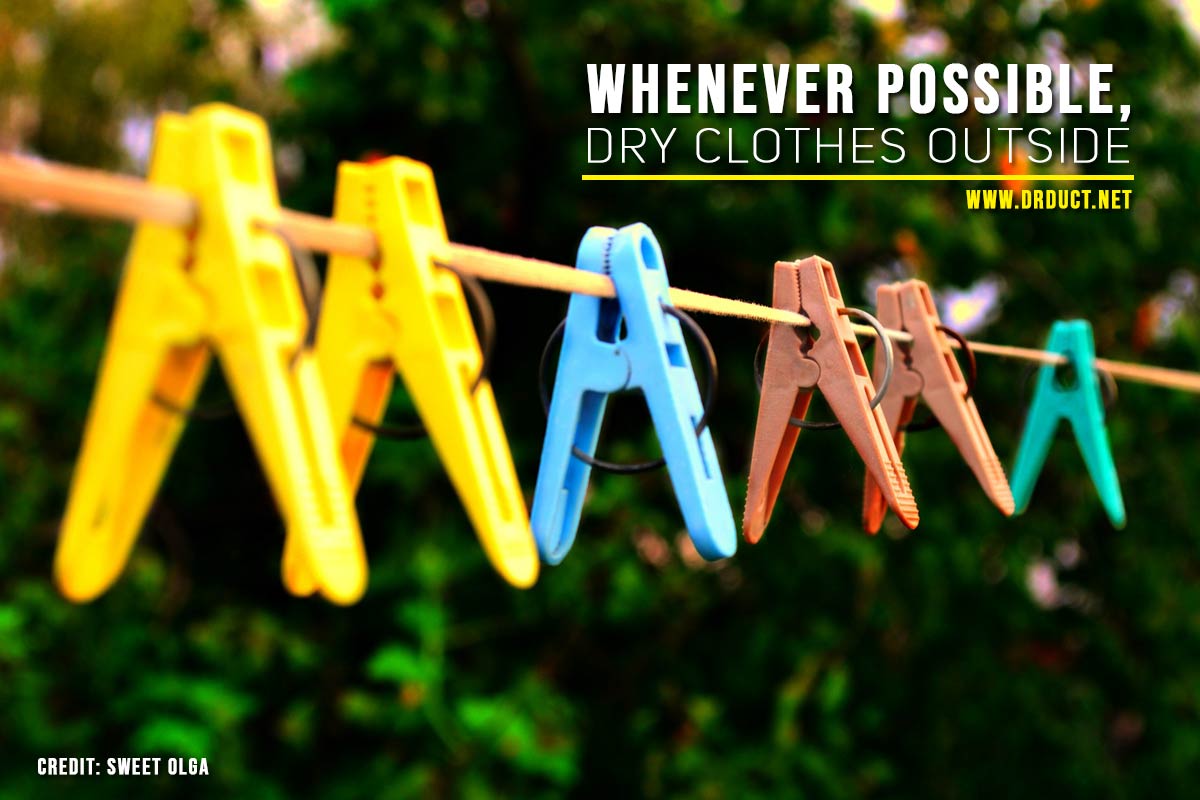 Whenever possible, dry clothes outside